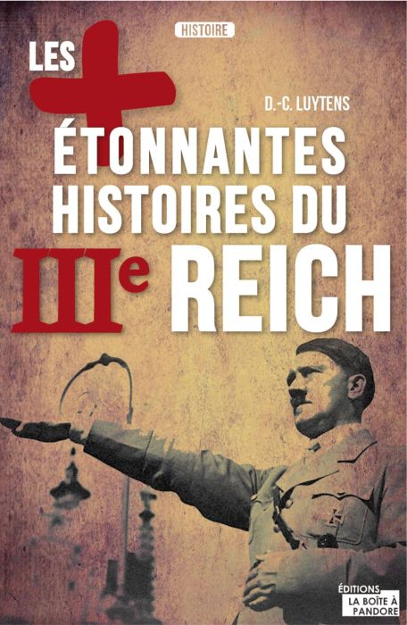 Les plus étonnantes histoires du IIIe Reich